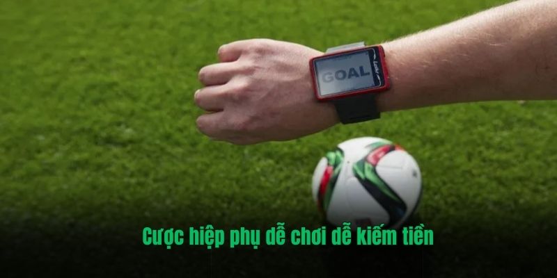 Cược hiệp phụ dễ chơi dễ kiếm tiền