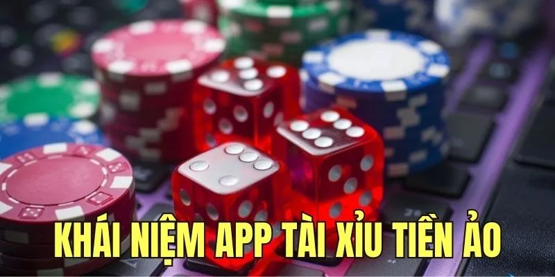 Tìm hiểu khái niệm app tài xỉu online tiền ảo