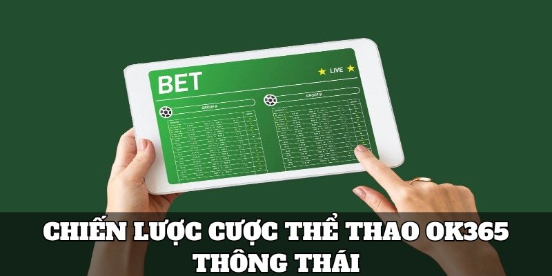 Chiến lược cược thông thái gia tăng xác suất thắng trong thể thao ok365