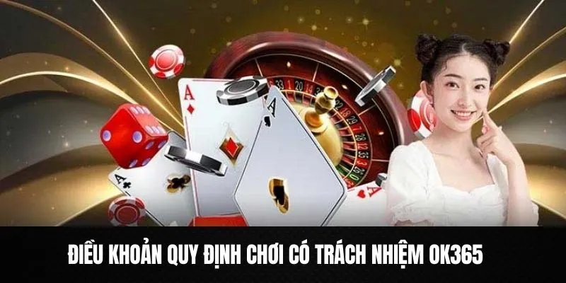 Những điều khoản quy định trong chơi có trách nhiệm ok365