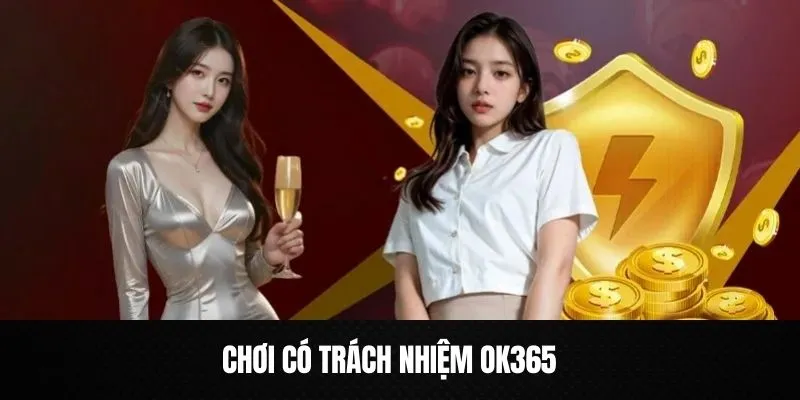 Giới thiệu về chơi có trách nhiệm ok365