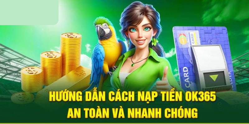 Nạp tiền OK365 với 6 bước đơn giản