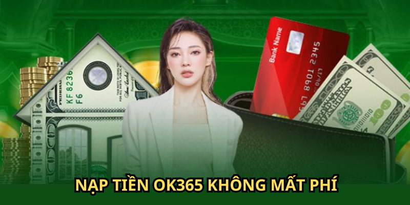 Khi giao dịch trên nhà cái OK365 sẽ không bị trừ phí dịch vụ