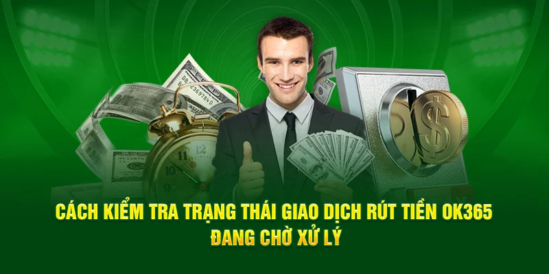 Q&A giải đáp câu hỏi liên quan đến thủ tục rút tiền OK365