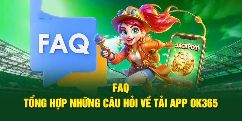 Giải đáp chi tiết rất thắc mắc về quy trình tải và sử dụng app ok365