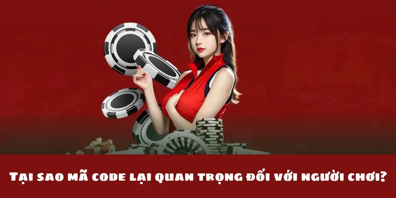 Tại sao mã code lại quan trọng đối với người chơi?